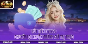 Rút Tiền IWIN68 - Chuyển Lợi Nhuận Thành Giá Trị Thực