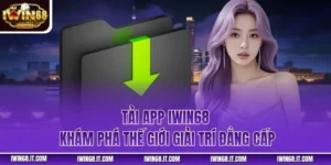 Tải App IWIN68 - Khám Phá Thế Giới Giải Trí Đẳng Cấp